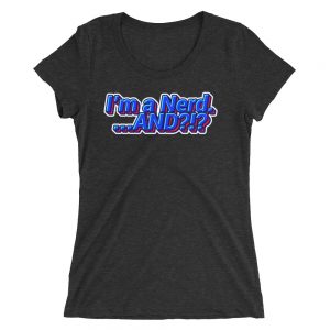 I’m a Nerd… AND?!? Ladies' short sleeve t-shirt