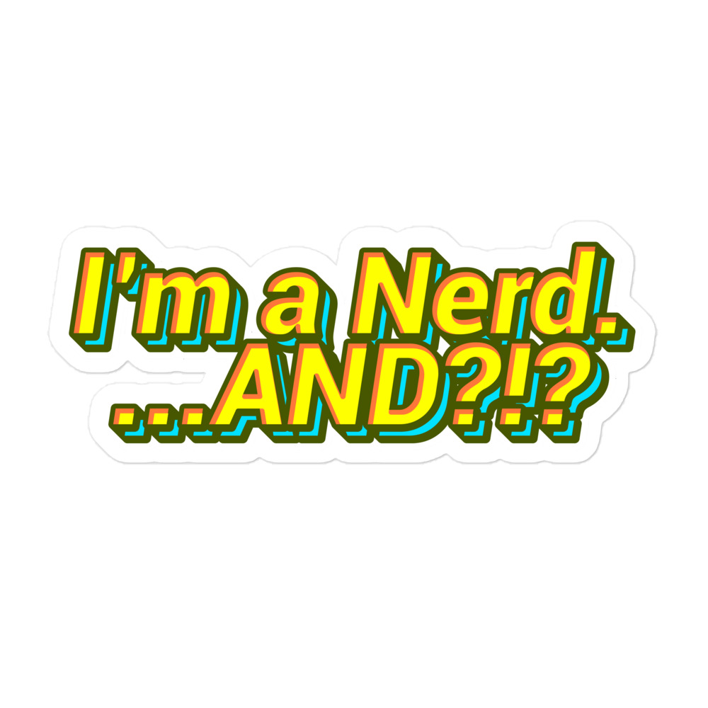 I’m a Nerd… AND?! Sticker (yellow)
