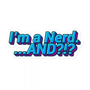 I'm a Nerd... AND?! Sticker (blue)